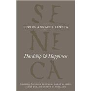 Hardship and Happiness by Seneca, Lucius Annaeus; Fantham, Elaine; Hine, Harry M.; Ker, James; Williams, Gareth D., 9780226748337