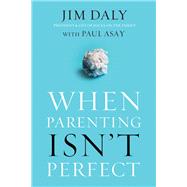 When Parenting Isn't Perfect by Daly, Jim; Asay, Paul (CON), 9780310348337