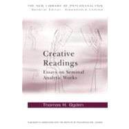 Creative Readings: Essays on Seminal Analytic Works by Ogden; Thomas H, 9780415698337