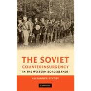 The Soviet Counterinsurgency in the Western Borderlands by Alexander Statiev, 9780521768337