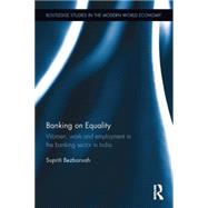 Banking on Equality: Women, work and employment in the banking sector in India by Bezbaruah; Supriti, 9781138778337