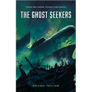 The Ghost Seekers by Taylor, Devon, 9781250168337