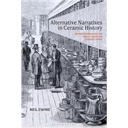 Alternative Narratives in Ceramic History by Neil Ewins, 9781350538337