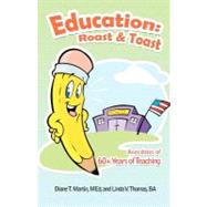 Education - Roast & Toast: Anecdotes of 60+ Years of Teaching by Martin, Diane T., M.D.; Thomas, Linda V., Ba, 9781462028337