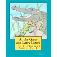 Al-the-Gator and Larry Lizard by Smith, E. Norbert, Ph.D., 9781466228337