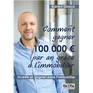 Comment gagner 100.000 euros par an grce  l'immobilier ! by Adrien Giraud, 9782818808337