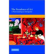 The Paradoxes of Art: A Phenomenological Investigation by Alan Paskow, 9780521828338