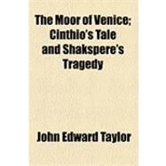 The Moor of Venice by Taylor, John Edward; Giraldi, Giambattista Cinzio, 9781154508338