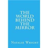 The World Behind the Mirror by Wright, Natalie, 9781516878338