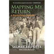 Mapping My Return A Palestinian Memoir by Abu Sitta, Salman, 9789774168338