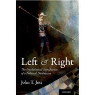 Left and Right The Psychological Significance of a Political Distinction by Jost, John T., 9780190858339