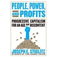 People, Power, and Profits Progressive Capitalism for an Age of Discontent by Stiglitz, Joseph E., 9780393358339