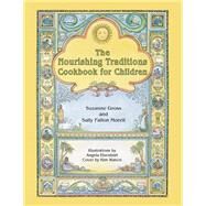 The Nourishing Traditions Cookbook for Children Teaching Children to Cook the Nourishing Traditions Way by Gross, Suzanne; Morell, Sally Fallon; Eisenbart, Angela; Waters, Kim, 9780982338339
