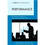 Performance The Dynamic of Results in Postsecondary Organizations by Alfred, Richard L.; Harris, Nathan; Thirolf, Kathryn; Webb, James, 9781442208339
