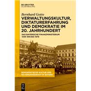 Verwaltungskultur, Diktaturerfahrung und Demokratie im 20. Jahrhundert by Bernhard Gotto, 9783111658339