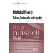 Intellectual Property, Patents, Trademarks, and Copyright in a Nutshell by Miller, Arthur R.; Davis, Michael H., 9780314278340