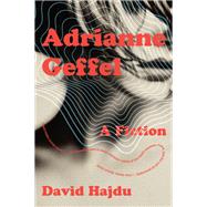 Adrianne Geffel A Fiction by Hajdu, David, 9780393868340