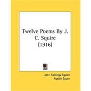 Twelve Poems By J. C. Squire by Squire, John Collings; Spare, Austin; Quick, W., 9780548848340