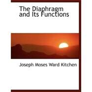 The Diaphragm and Its Functions by Moses Ward Kitchen, Joseph, 9780554478340