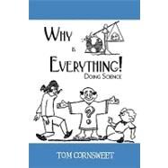 Why Is Everything! : Doing Science by Cornsweet, Tom N., 9780595518340