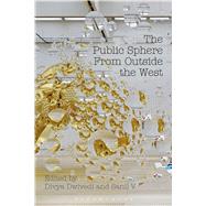 The Public Sphere From Outside the West by Dwivedi, Divya; V. Sanil, 9781350028340