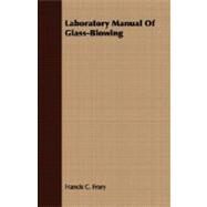 Laboratory Manual Of Glass-Blowing by Frary, Francis C., Ph.D., 9781408608340