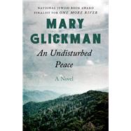 An Undisturbed Peace A Novel by Glickman, Mary, 9781504018340