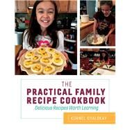 The Practical Family Recipe Cookbook Delicious Recipes Worth Learning by Gyalokay, Kornel, 9781543938340