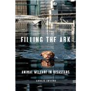 Filling the Ark: Animal Welfare in Disasters by Irvine, Leslie, 9781592138340