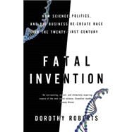 Fatal Invention by Roberts, Dorothy, 9781595588340
