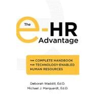 The e-HR Advantage The Complete Handbook for Technology-Enabled Human Resources by Waddill Ed.D., Deborah D.; Marquardt Ed.D., Michael J., 9781904838340