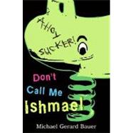 Don't Call Me Ishmael by Bauer, Michael Gerard, 9780061348341