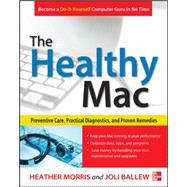 The Healthy Mac: Preventive Care, Practical Diagnostics, and Proven Remedies by Morris, Heather; Ballew, Joli, 9780071798341