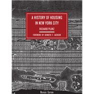 A History of Housing in New York City by Plunz, Richard; Jackson, Kenneth T., 9780231178341