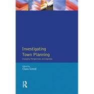 Investigating Town Planning: Changing Perspectives and Agendas by Greed,Clara, 9780582258341