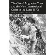 The Global Migration Turn and the New International Order in the Long 1970s by Emmanuel Comte, 9781040838341