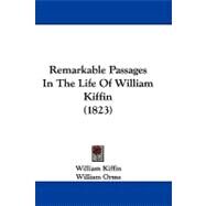 Remarkable Passages in the Life of William Kiffin by Kiffin, William; Orme, William, 9781104428341