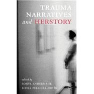 Trauma Narratives and Herstory by Andermahr, Sonya; Pellicer-Ortn, Silvia, 9781137268341