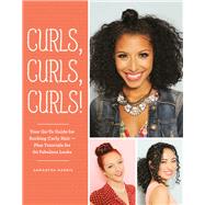 Curls, Curls, Curls Your Go-To Guide for Rocking Curly Hair - Plus Tutorials for 60 Fabulous Looks by Harris, Samantha, 9781452158341