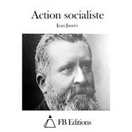Action Socialiste by Jaurs, Jean; FB Editions, 9781508688341
