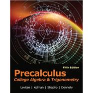 Precalculus: College Algebra & Trigonometry by Donnelly,Levitan,Kolman,Shapiro, 9781517808341