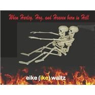 When Harley, Hog, and Heaven burn in Hell by Waltz, Eike (ike), 9781667848341