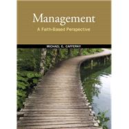 Management A Faith-Based Perspective by Cafferky, Michael E., 9780136058342