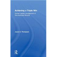 Achieving a Triple Win: Human Capital Management of the Employee Lifecycle by Thompsen; Joyce A., 9780415548342