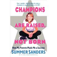 Champions Are Raised, Not Born How My Parents Made Me a Success by Sanders, Summer; Marshall, Melinda, 9780440508342