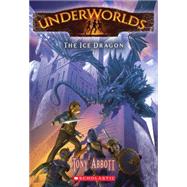 Underworlds #4: The Ice Dragon by Abbott, Tony; Caparo, Antonio Javier, 9780545308342