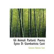Gli Animali Parlanti: Poema Epico Di Giambattista Casti by Casti, Giovanni Battista, 9780554768342