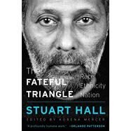 The Fateful Triangle: Race, Ethnicity, Nation (W. E. B. Du Bois Lectures #19) by Hall, Stuart, 9780674248342