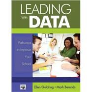 Leading with Data : Pathways to Improve Your School by Ellen Goldring, 9780761988342