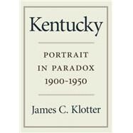 Kentucky: Portrait in Paradox, 1900-1950 by Klotter, James C., 9780916968342